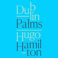 Dublin Palms - Hugo Hamilton