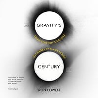 Gravity’s Century: From Einstein’s Eclipse to Images of Black Holes - Ron Cowen