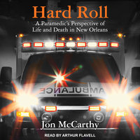 Hard Roll: A Paramedic’s Perspective of Life and Death in New Orleans - Jon McCarthy