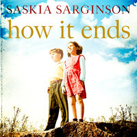 How It Ends: The stunning new novel from Richard & Judy bestselling author of The Twins - Saskia Sarginson