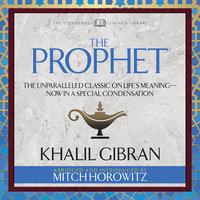 The Prophet: The Unparalleled Classic on Life’s Meaning–Now in a Special Condensation: The Unparalleled Classic on Life's Meaning-Now in a Special Condensation - Khalil Gibran