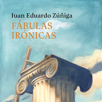 Fábulas irónicas - Juan Eduardo Zúñiga