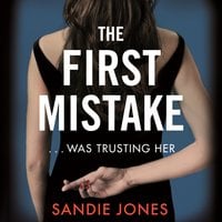 The First Mistake: The wife, the husband and the best friend - you can't trust anyone in this page-turning, unputdownable thriller - Sandie Jones
