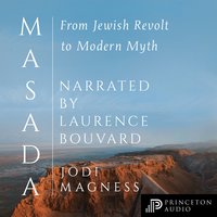 Masada: From Jewish Revolt to Modern Myth - Jodi Magness