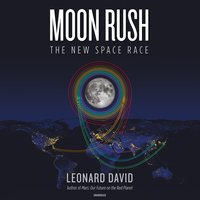 Moon Rush: The New Space Race - Leonard David