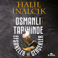 Osmanlı Tarihinde Efsaneler ve Gerçekler - Halil İnalcık