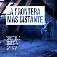 La frontera más distante - Cristina Rivera Garza