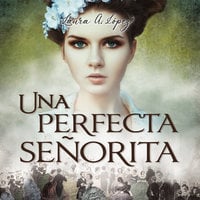 Una perfecta señorita - Laura Lopez