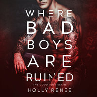 Where Bad Boys Are Ruined: The Good Girls Series, Volume 3 - Holly Renee