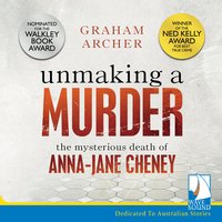 Unmaking A Murder: The Mysterious Death of Anna-Jane Cheney - Graham Archer