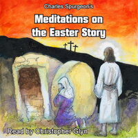 Charles Spurgeon's Meditations on the Easter Story - unknown unknown