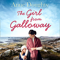 The Girl from Galloway: A stunning historical novel of love, family and overcoming the odds - Anne Doughty