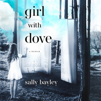Girl With Dove: A Life Built By Books - Sally Bayley