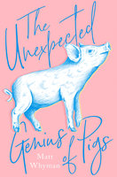 The Unexpected Genius of Pigs - Matt Whyman