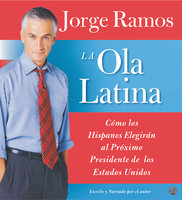 La Ola Latina: Como los Hispanos Estan Transformando la Politica en los Estados Unidos - Jorge Ramos