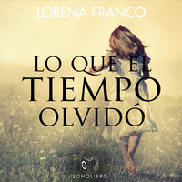 Lo que el tiempo olvidó - Lorena Franco Piris