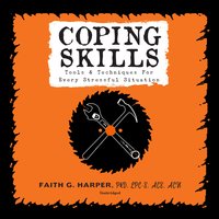 Coping Skills: Tools & Techniques for Every Stressful Situation - Faith G. Harper