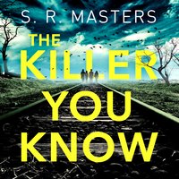 The Killer You Know: The absolutely gripping thriller that will keep you guessing - S. R. Masters