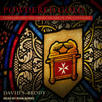 Powdered Gold: Templars and the American Ark of the Covenant - David S. Brody