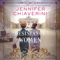 Resistance Women: A Novel - Jennifer Chiaverini