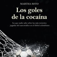 Los goles de la cocaína - Martha Soto