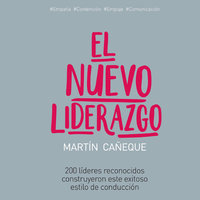 El nuevo liderazgo: 200 líderes reconocidos construyeron este exitoso estilo de conducción - Martín Cañeque