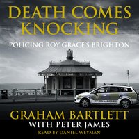 Death Comes Knocking: Policing Roy Grace's Brighton - Peter James, Graham Bartlett