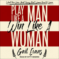 Play Like a Man, Win Like a Woman: What Men Know About Success that Women Need to Learn - Gail Evans