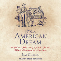 The American Dream: A Short History of an Idea that Shaped a Nation - Jim Cullen