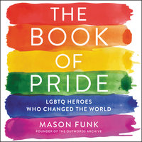 The Book of Pride: LGBTQ Heroes Who Changed the World - Mason Funk