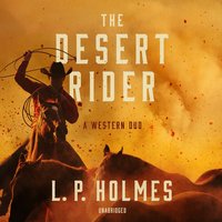 The Desert Rider: A Western Duo - L. P. Holmes