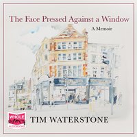 The Face Pressed Against a Window: A Memoir - Tim Waterstone