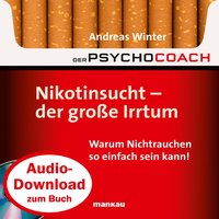 Der Psychocoach 1: Nikotinsucht - der große Irrtum: Warum Nichtrauchen so einfach sein kann! - Andreas Winter