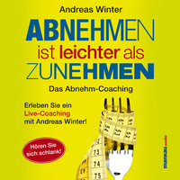 Abnehmen ist leichter als Zunehmen: Das Abnehm-Live-Coaching: Hören Sie sich schlank! - Andreas Winter