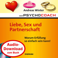 Der Psychocoach - Band 4: Liebe, Sex und Partnerschaft: Warum Erfüllung so einfach sein kann! - Andreas Winter