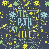 The Path of Life: Walking in the Loving Presence of God - Lisa N. Robertson