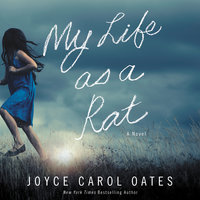 My Life as a Rat: A Novel - Joyce Carol Oates