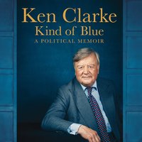 Kind of Blue: A Political Memoir - Ken Clarke