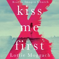 Kiss Me First: A dark literary thriller that will have you hooked from the first page - Lottie Moggach
