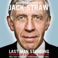 Last Man Standing: Memoirs of a Political Survivor - Jack Straw
