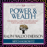 Power & Wealth: The Immortal Classics on Will & Money-Now in Special Condensations - Ralph Waldo Emerson