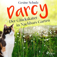 Darcy - Der Glückskater in Nachbars Garten - Gesine Schulz