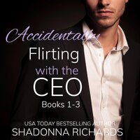 Accidentally Flirting with the CEO - Books 1-3 (Billionaire Romance) - Shadonna Richards