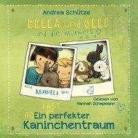 Bella und Olli: Ein (fast) perfekter Kaninchentraum - Andrea Schütze