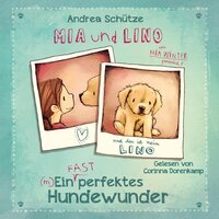 Mia und Lino: Ein (fast) perfektes Hundewunder - Andrea Schütze