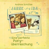 Janne und Ida: Eine (fast) perfekte Ponyüberraschung - Andrea Schütze