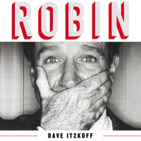 Robin: The Definitive Biography of Robin Williams - Dave Itzkoff
