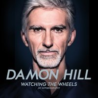 Watching the Wheels: My Autobiography - Damon Hill
