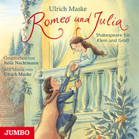 Romeo und Julia: Shakespeare für Klein und Groß - Ulrich Maske