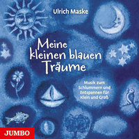 Meine kleinen blauen Träume: Musik zum Schlummern und Entspannen für Klein und Groß - Ulrich Maske